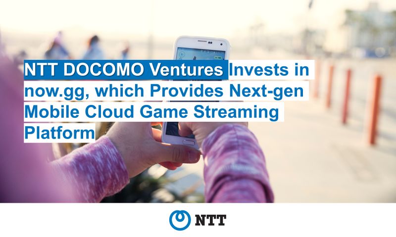 NTT DOCOMO Ventures đầu tư vào now.gg để phát triển game di động trên đám mây