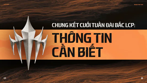 Những thông tin về Chung kết cuối tuần LCP 2026 4 nhung-thong-tin-ve-chung-ket-cuoi-tuan-lcp-2026
